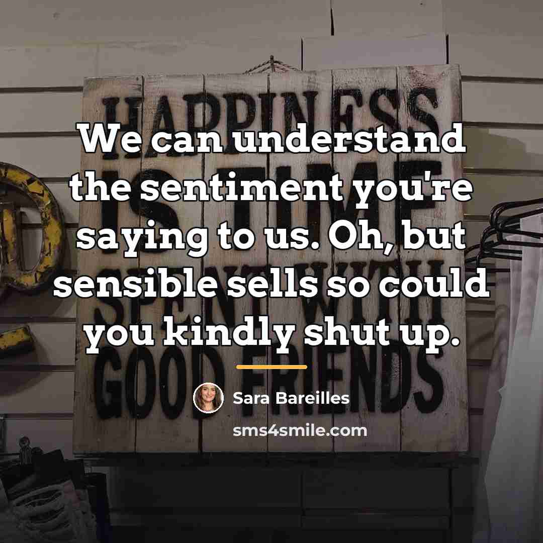 “We can understand the sentiment you're saying to us. Oh,…” quote by Sara Bareilles