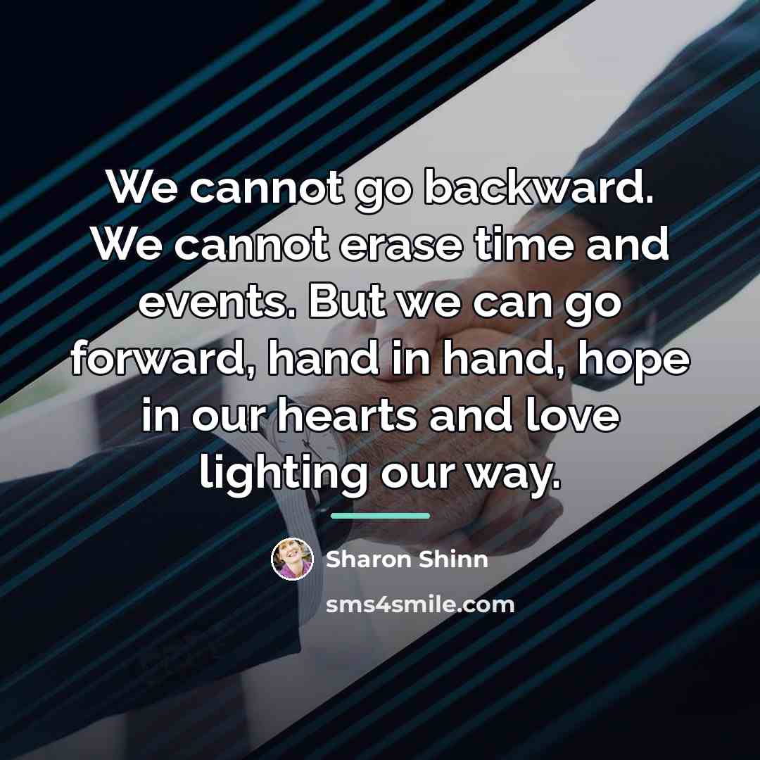 “We cannot go backward. We cannot erase time and events.…” quote by Sharon Shinn