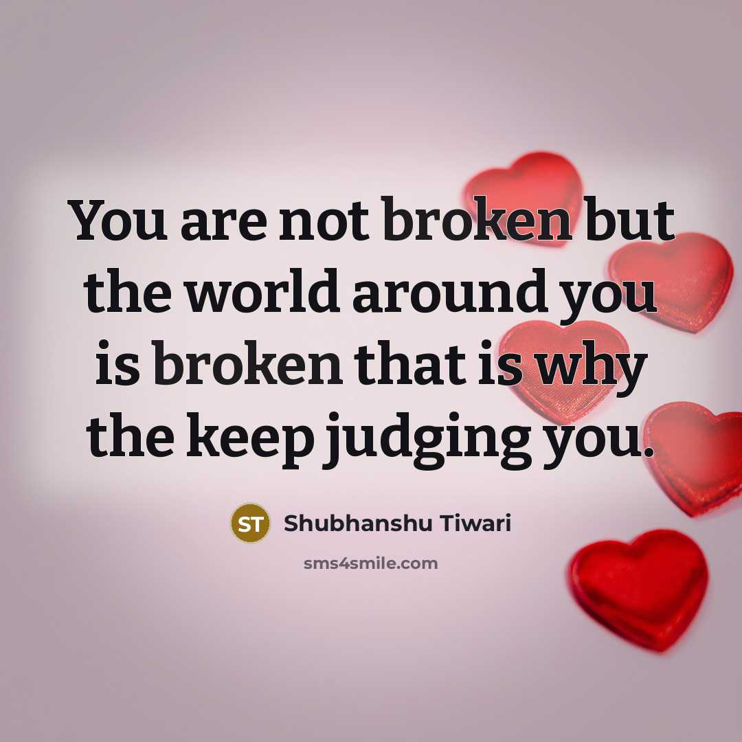 “You are not broken but the world around you is…” quote by Shubhanshu Tiwari