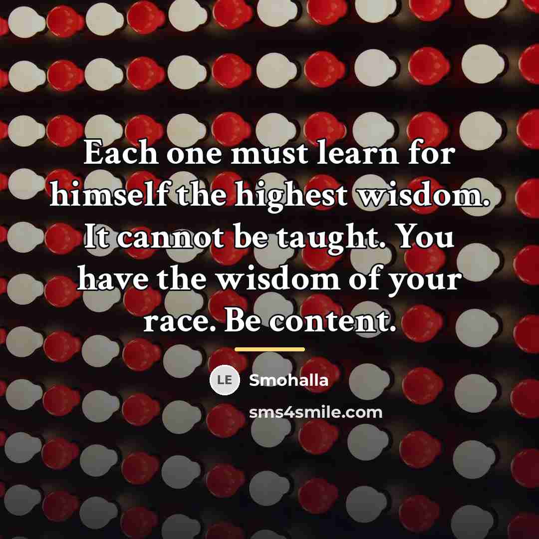 “Each one must learn for himself the highest wisdom. It…” quote by Smohalla