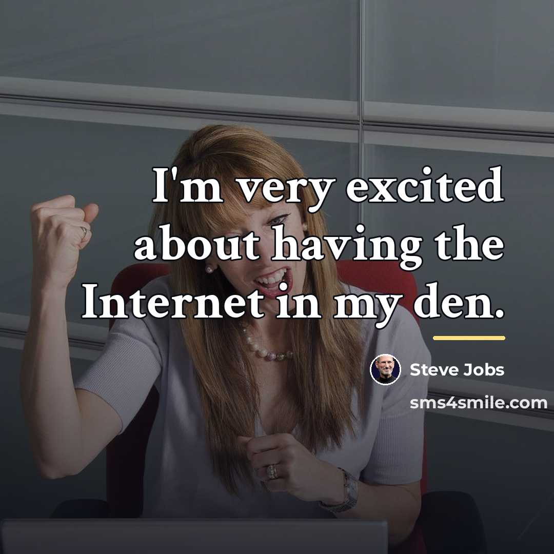 “I'm very excited about having the Internet in my den.…” quote by Steve Jobs