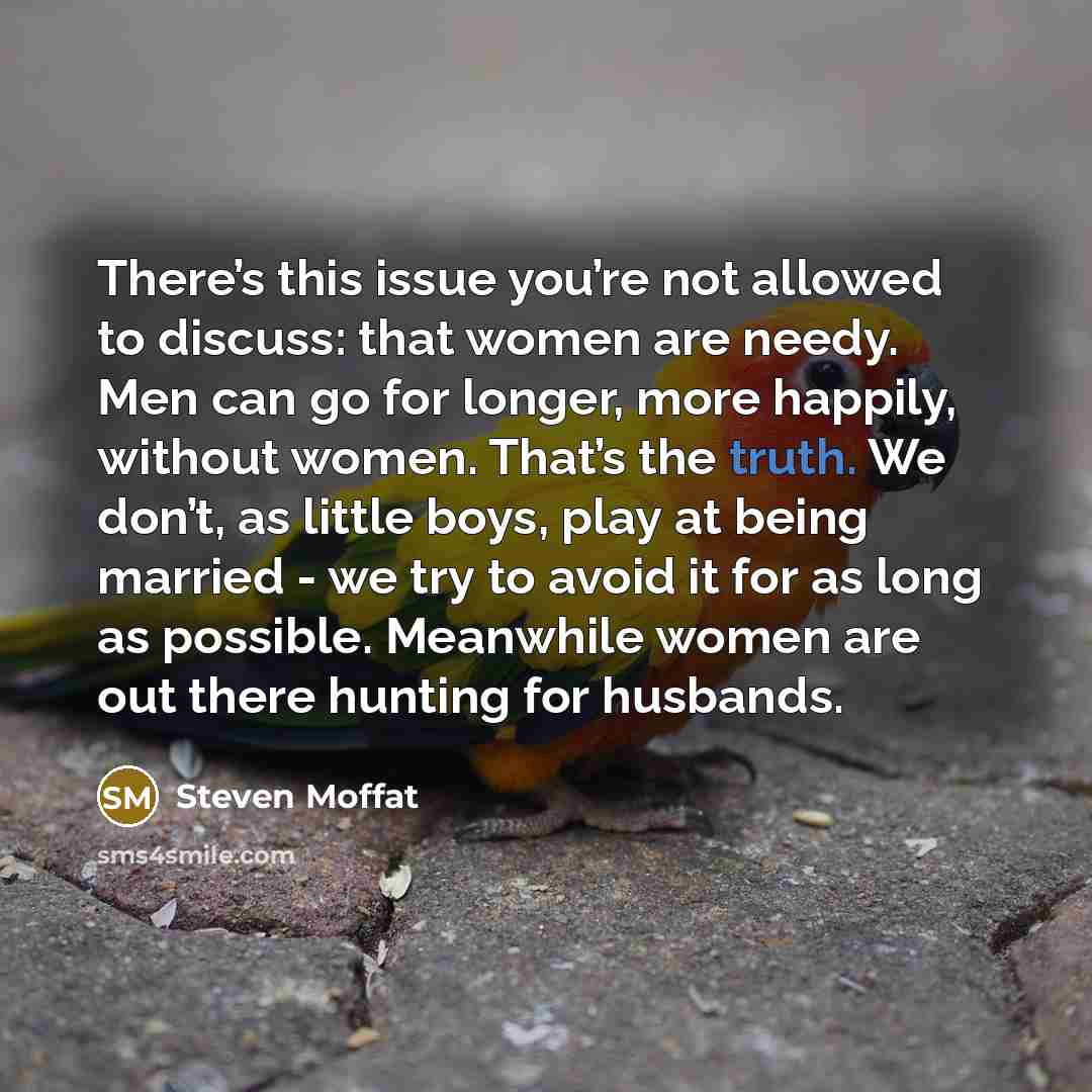“There’s this issue you’re not allowed to discuss: that women…” quote by Steven Moffat