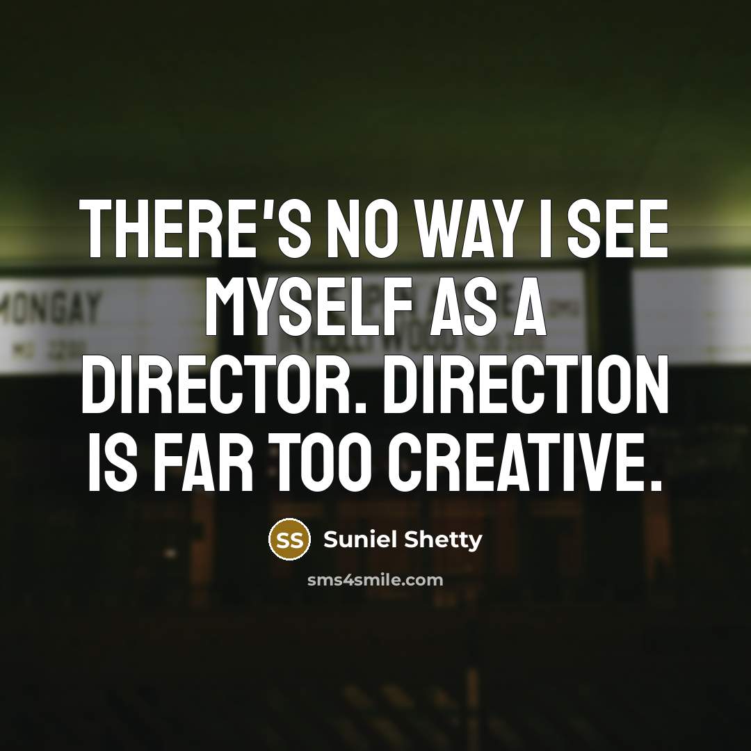 “There's no way I see myself as a director. Direction…” quote by Suniel Shetty