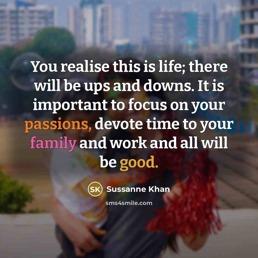 “You realise this is life; there will be ups and…” quote by Sussanne Khan