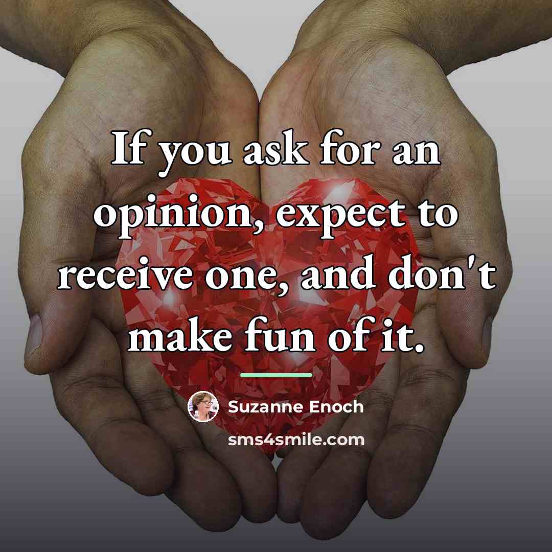 “If you ask for an opinion, expect to receive one,…” quote by Suzanne Enoch