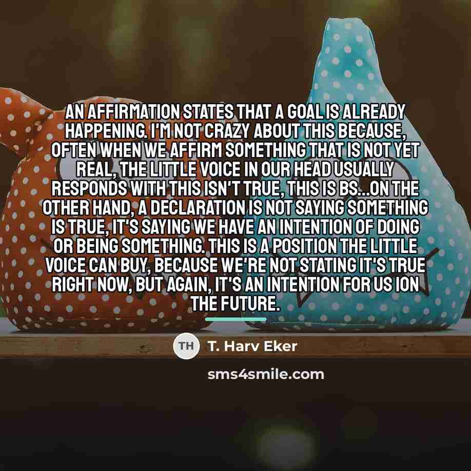 “An affirmation states that a goal is already happening. I'm…” quote by T. Harv Eker