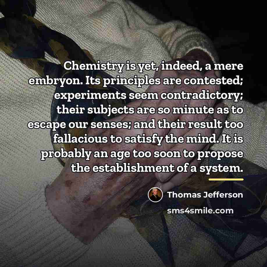 “Chemistry is yet, indeed, a mere embryon. Its principles are…” quote by Thomas Jefferson