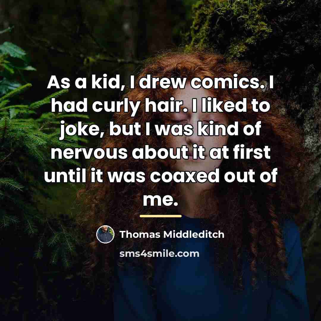 “As a kid, I drew comics. I had curly hair.…” quote by Thomas Middleditch