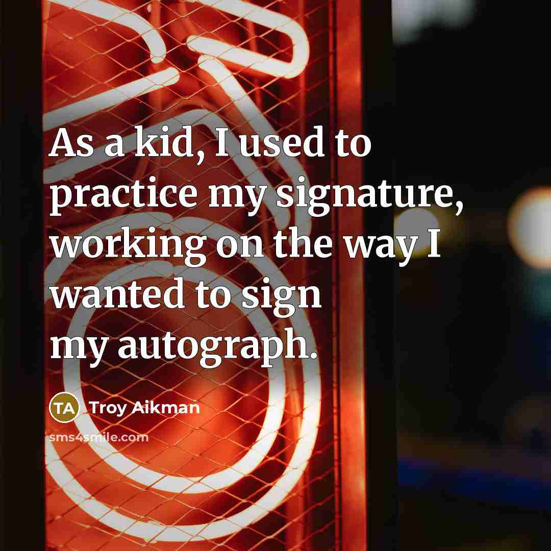 “As a kid, I used to practice my signature, working…” quote by Troy Aikman