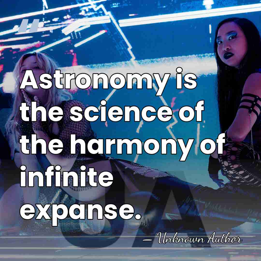 Astronomy is the science of the harmony of infinite expanse. - Unknown Author