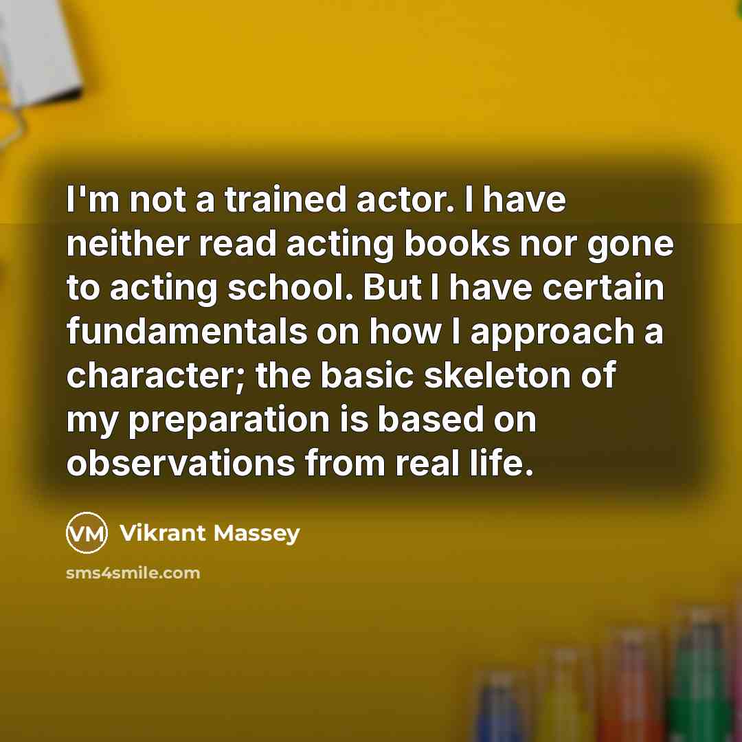 “I'm not a trained actor. I have neither read acting…” quote by Vikrant Massey