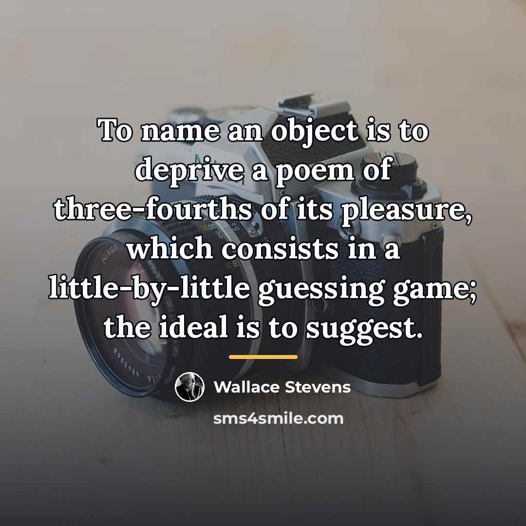 “To name an object is to deprive a poem of…” quote by Wallace Stevens