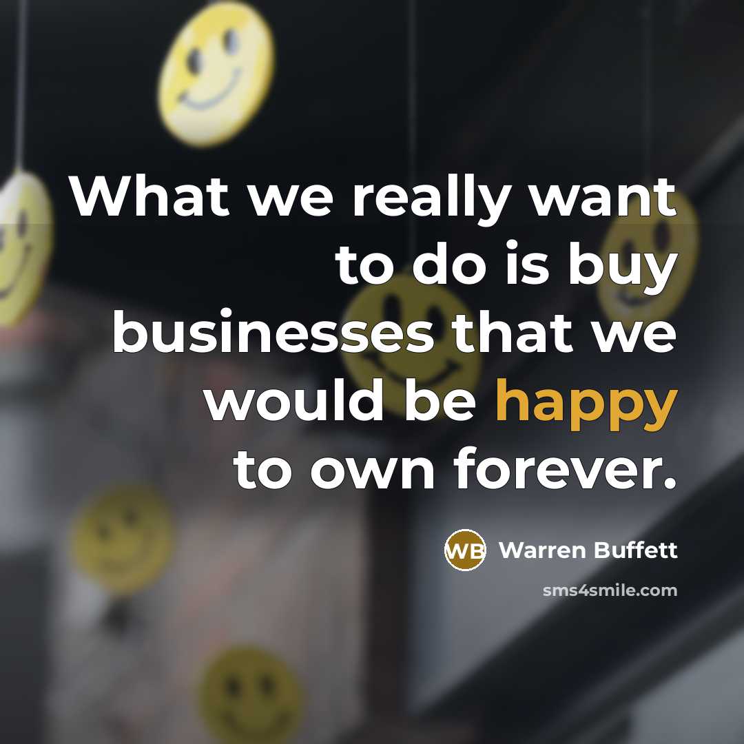 “What we really want to do is buy businesses that…” quote by Warren Buffett