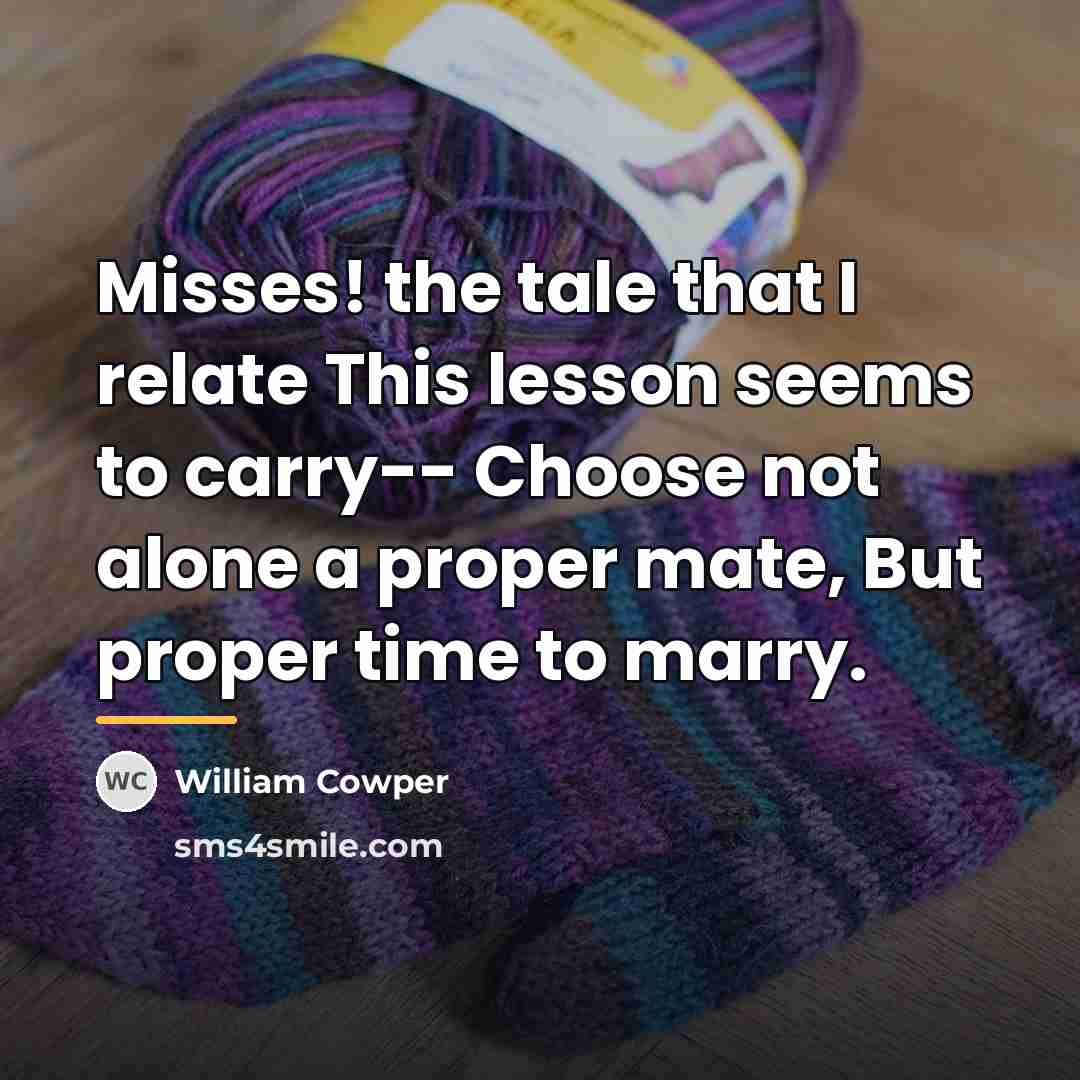“Misses! the tale that I relate This lesson seems to…” quote by William Cowper