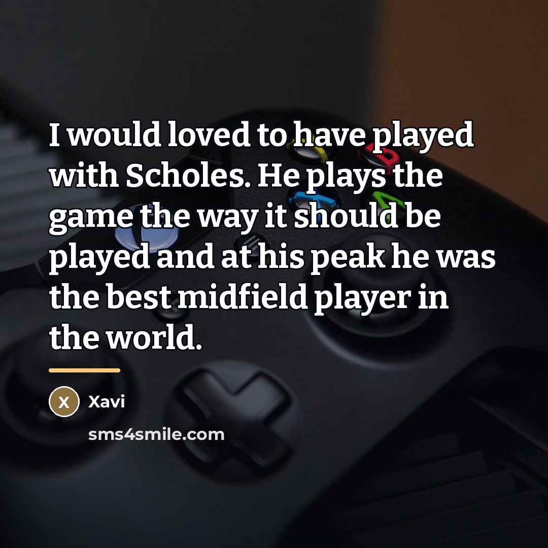 “I would loved to have played with Scholes. He plays…” quote by Xavi