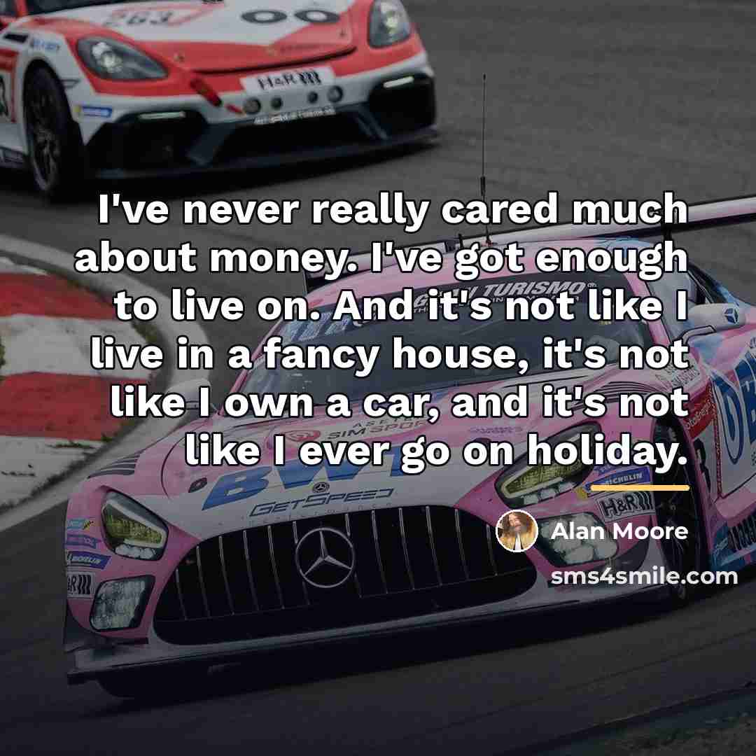 “I've never really cared much about money. I've got enough…” quote by Alan Moore