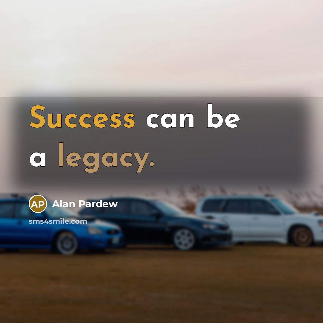 “Success can be a legacy.…” quote by Alan Pardew