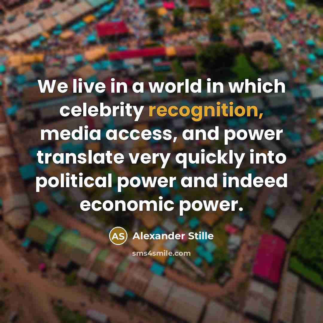 “We live in a world in which celebrity recognition, media…” quote by Alexander Stille