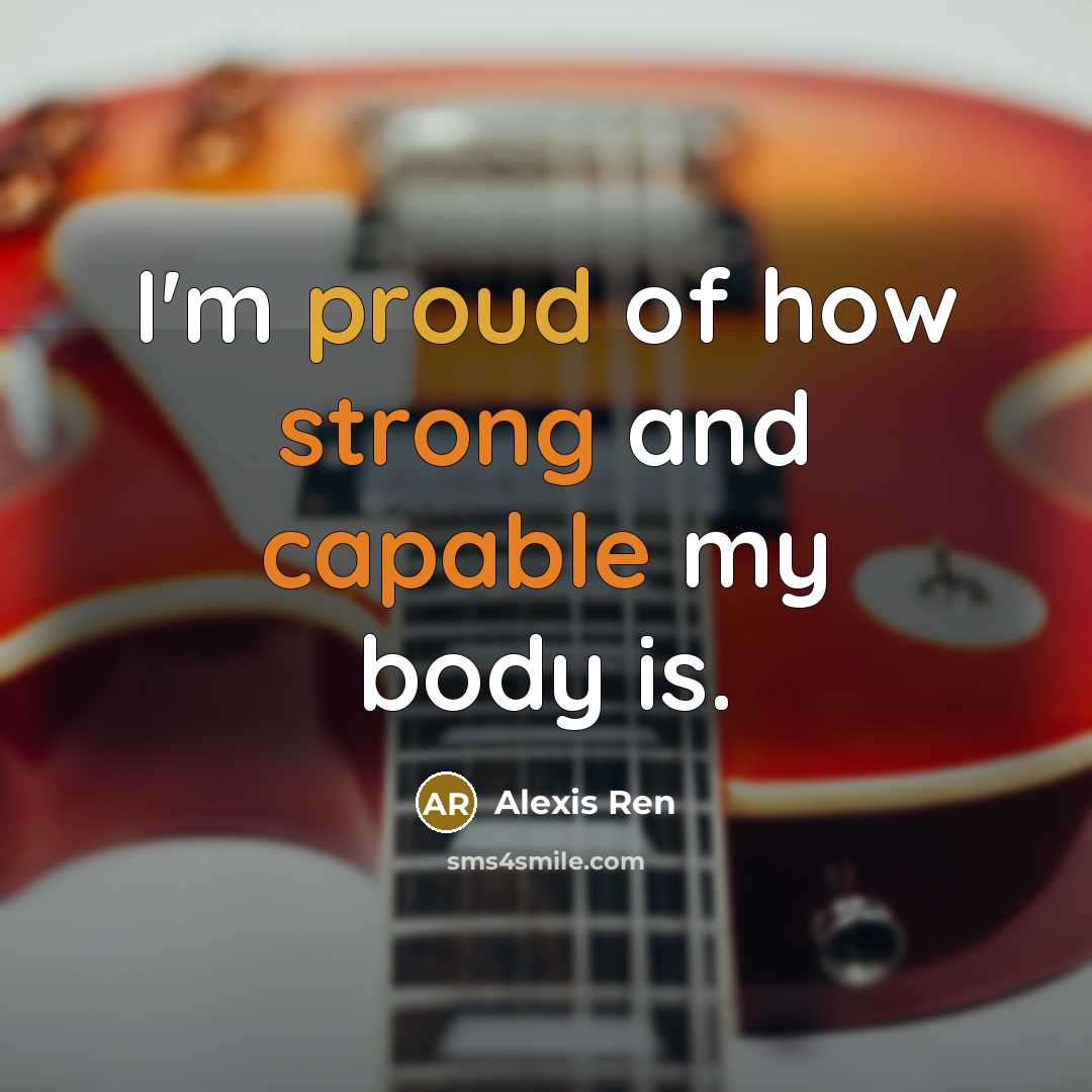 “I'm proud of how strong and capable my body is.…” quote by Alexis Ren