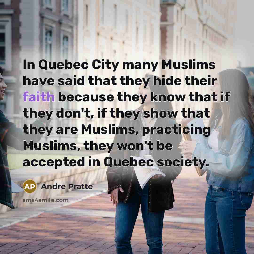 “In Quebec City many Muslims have said that they hide…” quote by Andre Pratte