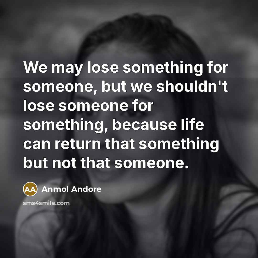 “We may lose something for someone, but we shouldn't lose…” quote by Anmol Andore