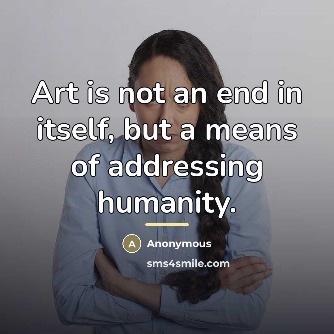“Art is not an end in itself, but a means…” quote by Anonymous