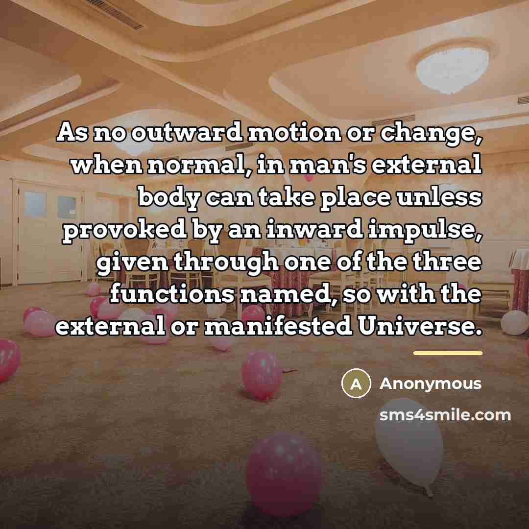 “As no outward motion or change, when normal, in man's…” quote by Anonymous