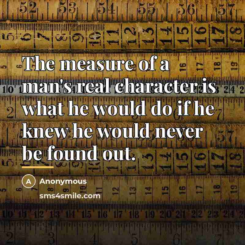 “The measure of a man's real character is what he…” quote by Anonymous