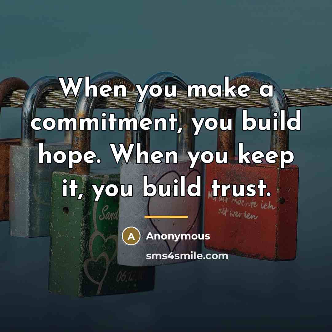 “When you make a commitment, you build hope. When you…” quote by Anonymous