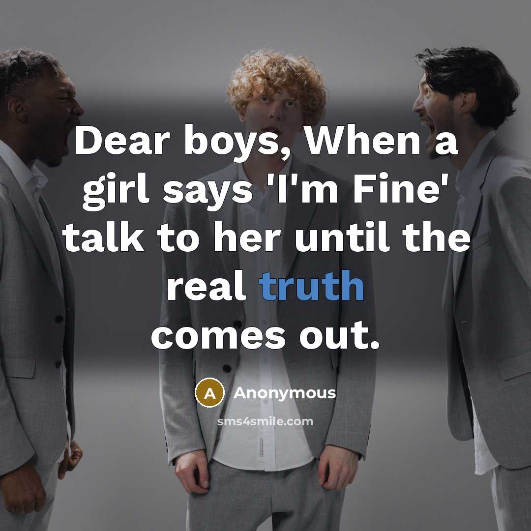 “Dear boys, When a girl says 'I'm Fine' talk to…” quote by Anonymous
