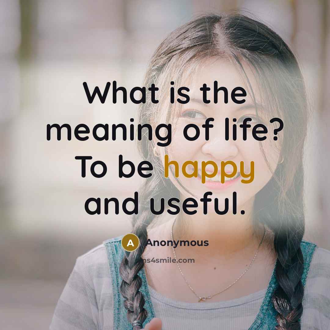 “What is the meaning of life? To be happy and…” quote by Anonymous