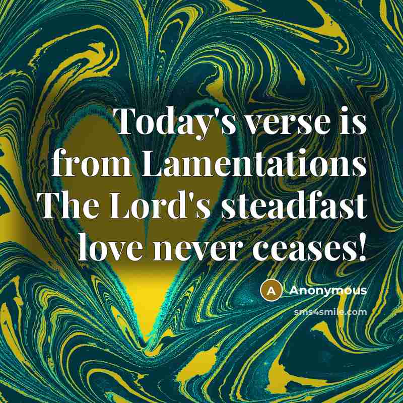 “Today's verse is from Lamentations The Lord's steadfast love never…” quote by Anonymous