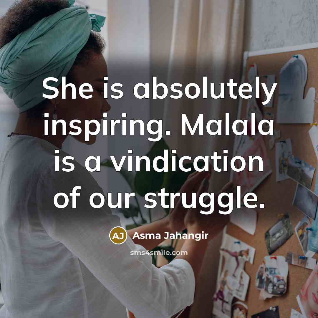 “She is absolutely inspiring. Malala is a vindication of our…” quote by Asma Jahangir