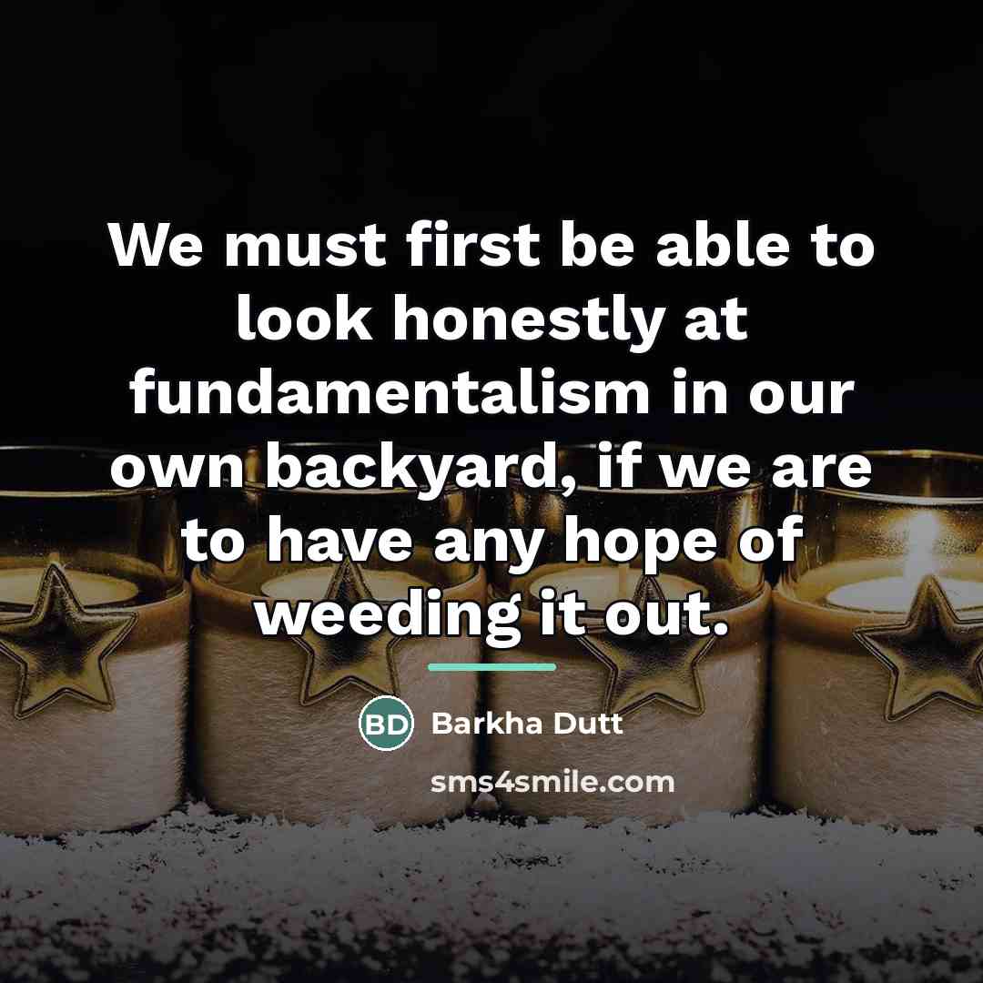 “We must first be able to look honestly at fundamentalism…” quote by Barkha Dutt