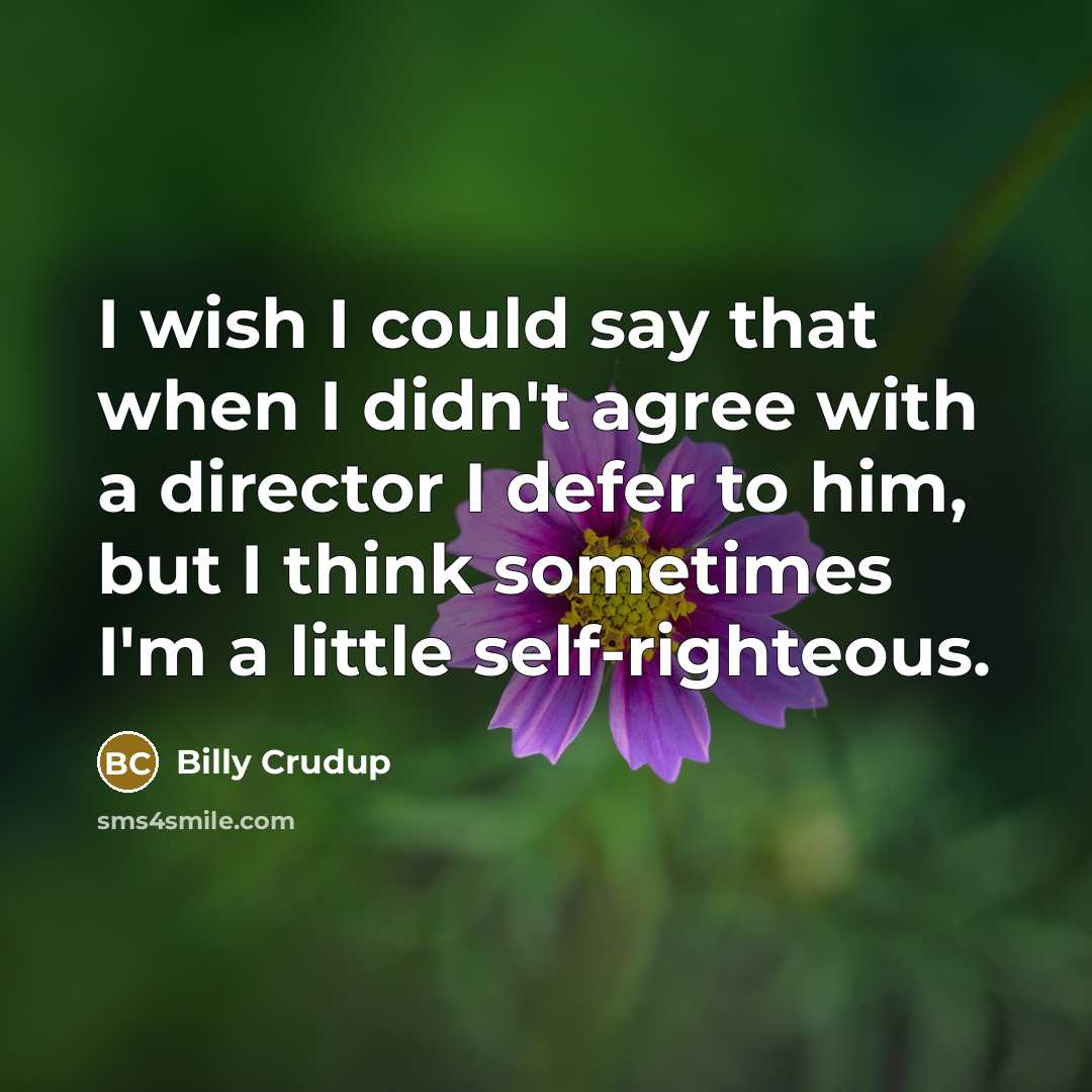 “I wish I could say that when I didn't agree…” quote by Billy Crudup
