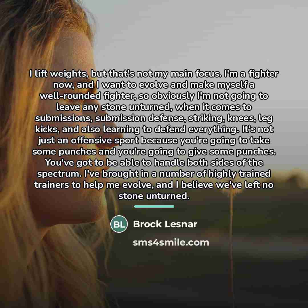 “I lift weights, but that's not my main focus. I'm…” quote by Brock Lesnar
