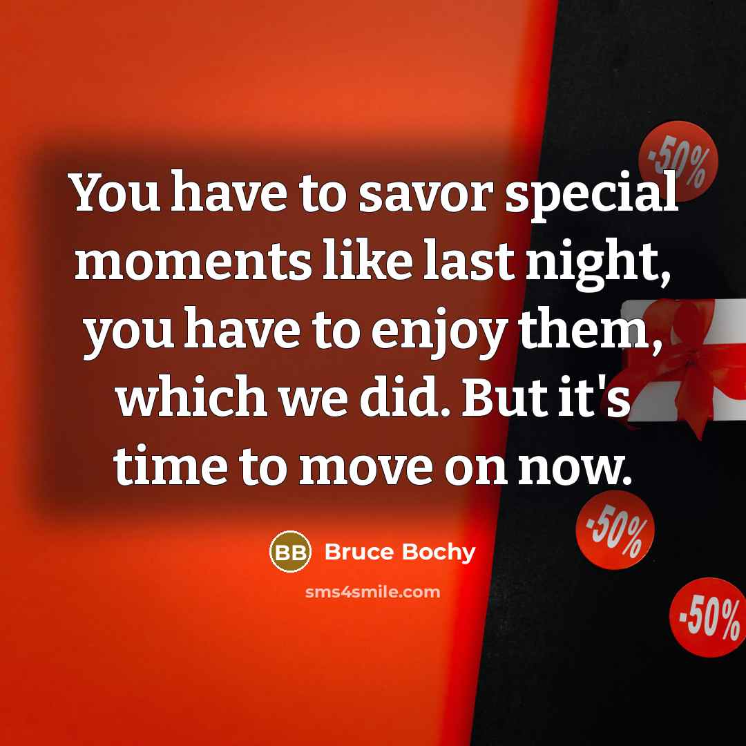 “You have to savor special moments like last night, you have to enjoy them, which we did. But it's time to move on now.” quote by Bruce Bochy