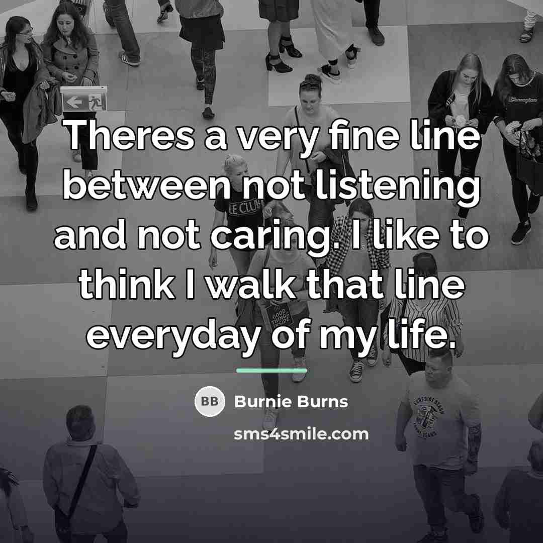 “Theres a very fine line between not listening and not…” quote by Burnie Burns