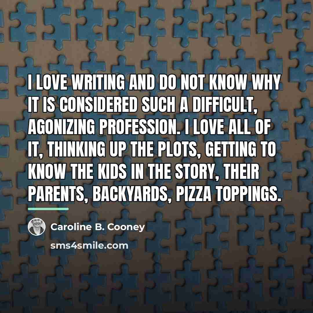 “I love writing and do not know why it is…” quote by Caroline B. Cooney