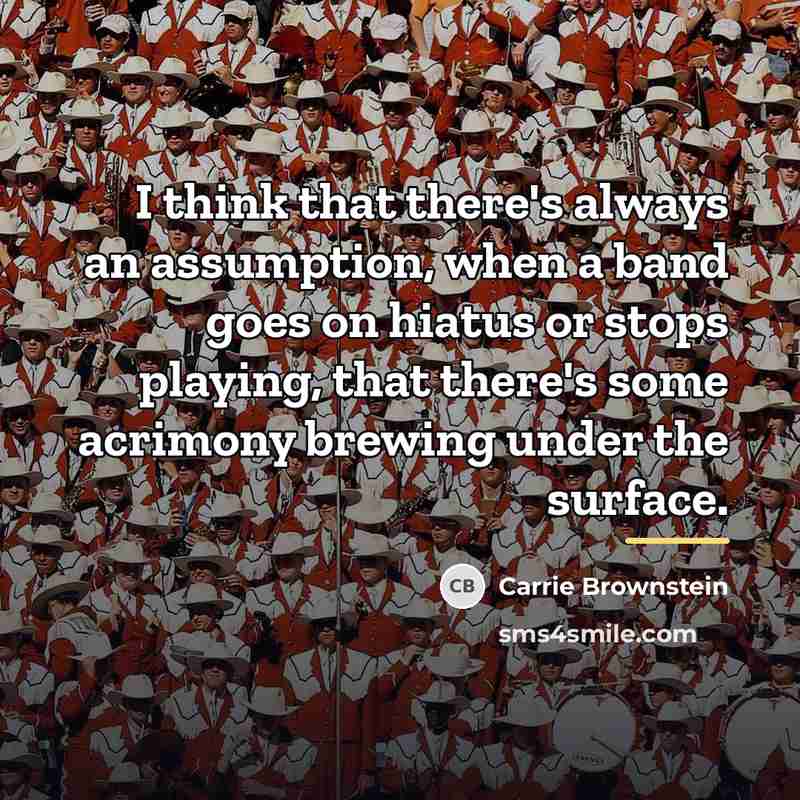 “I think that there's always an assumption, when a band…” quote by Carrie Brownstein