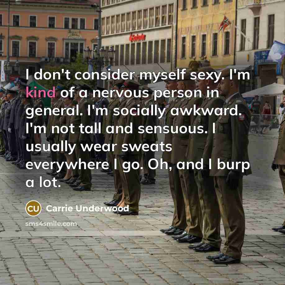 “I don't consider myself sexy. I'm kind of a nervous…” quote by Carrie Underwood