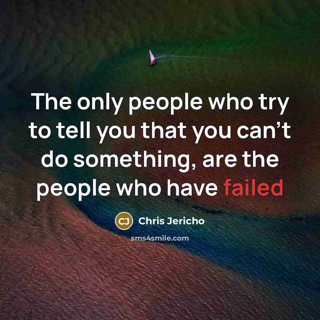 “The only people who try to tell you that you…” quote by Chris Jericho