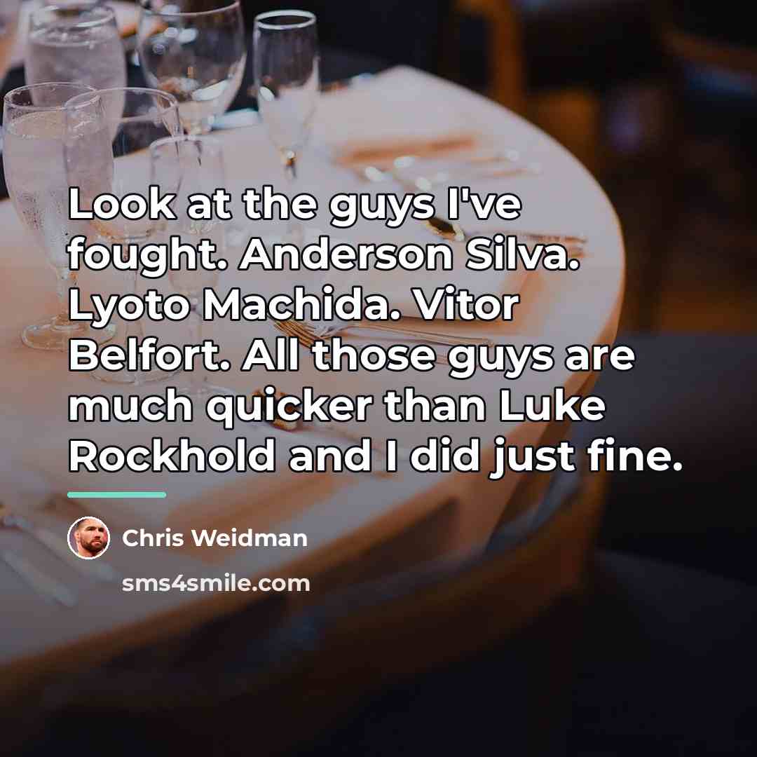 “Look at the guys I've fought. Anderson Silva. Lyoto Machida.…” quote by Chris Weidman