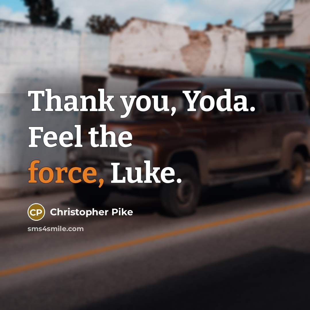 “Thank you, Yoda. Feel the force, Luke.…” quote by Christopher Pike