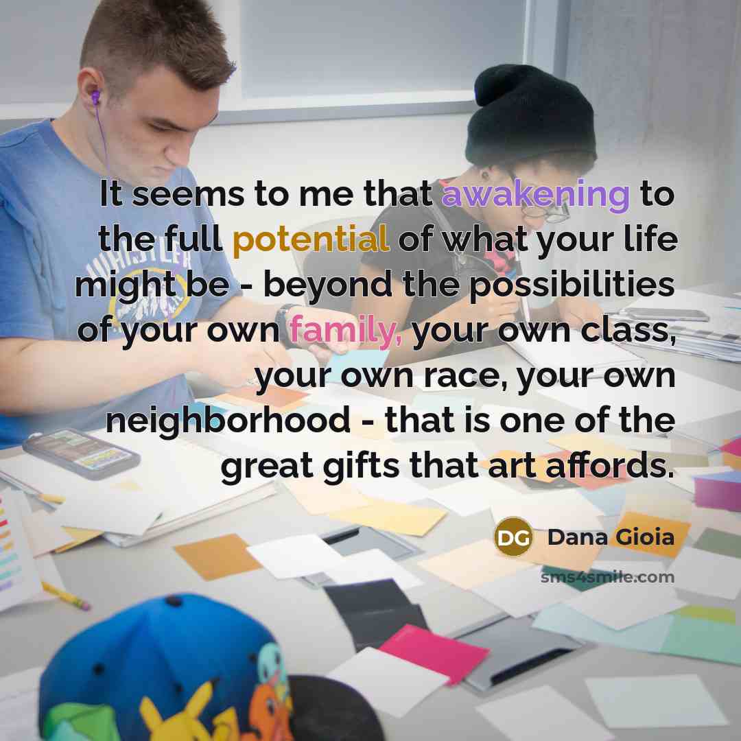 “It seems to me that awakening to the full potential…” quote by Dana Gioia