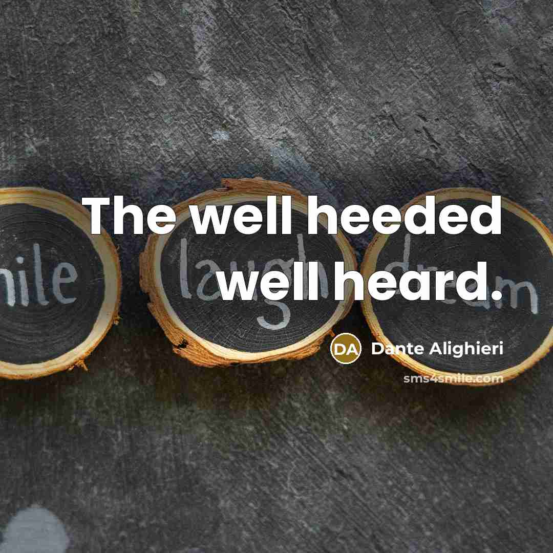 “The well heeded well heard.…” quote by Dante Alighieri