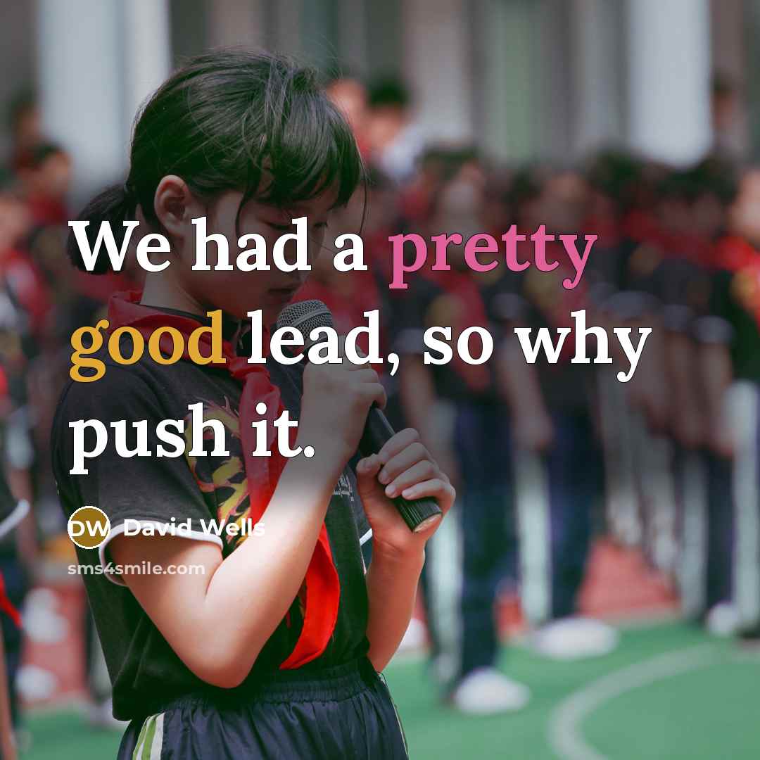 “We had a pretty good lead, so why push it.” quote by David Wells