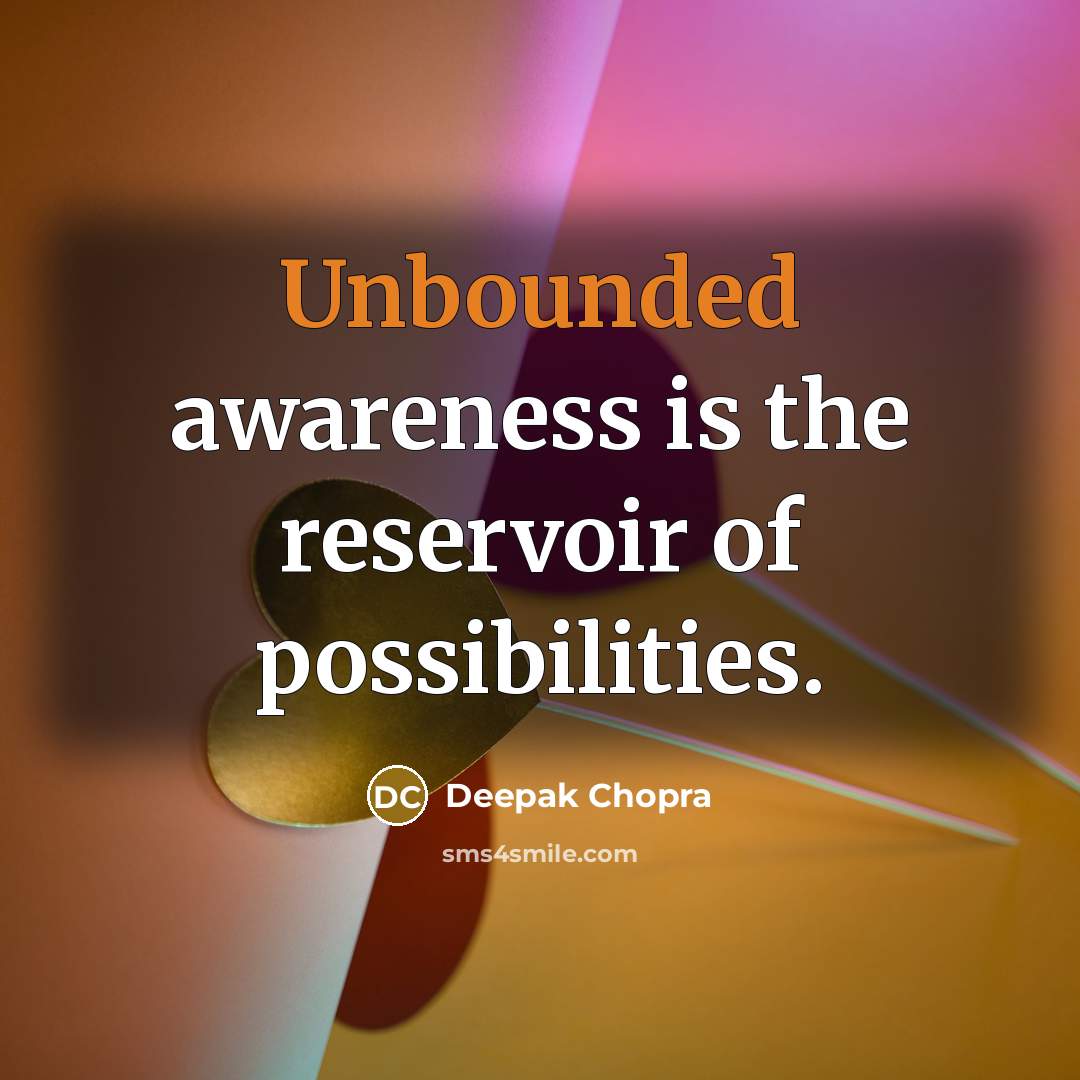 “Unbounded awareness is the reservoir of possibilities.…” quote by Deepak Chopra