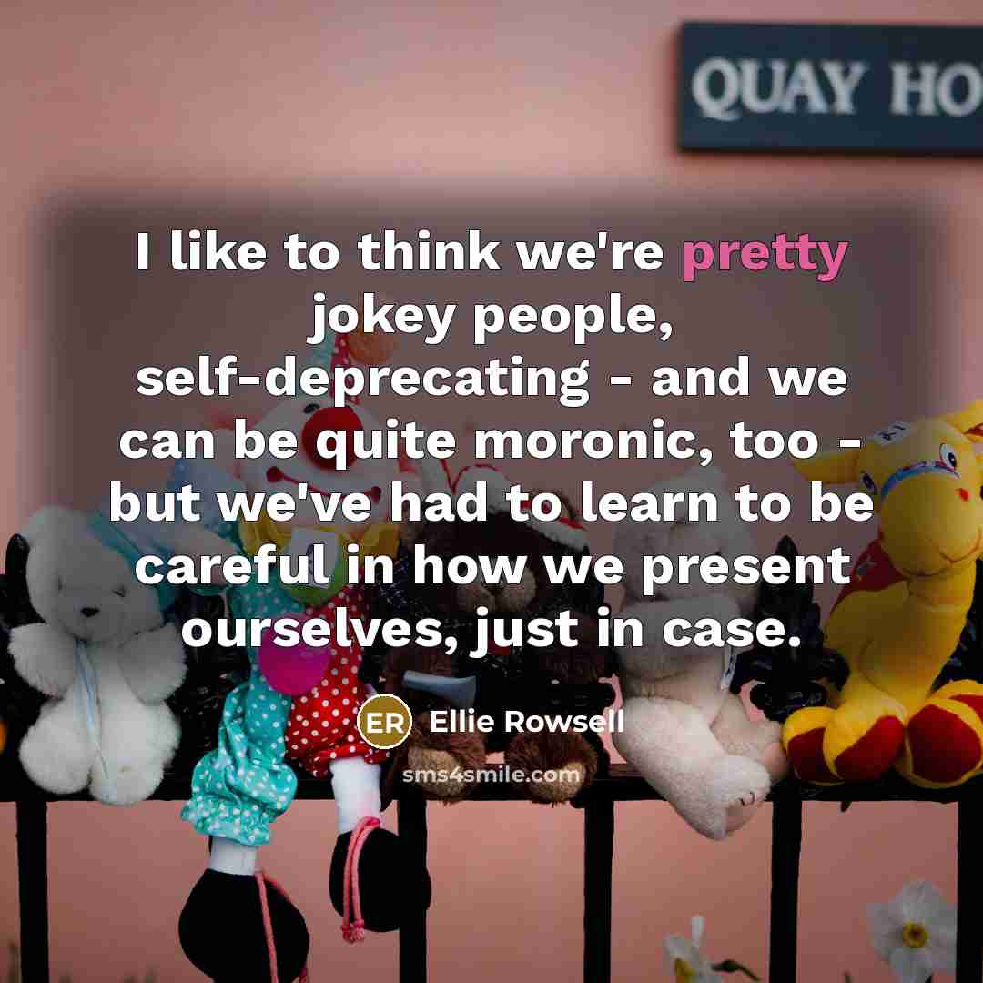 “I like to think we're pretty jokey people, self-deprecating -…” quote by Ellie Rowsell