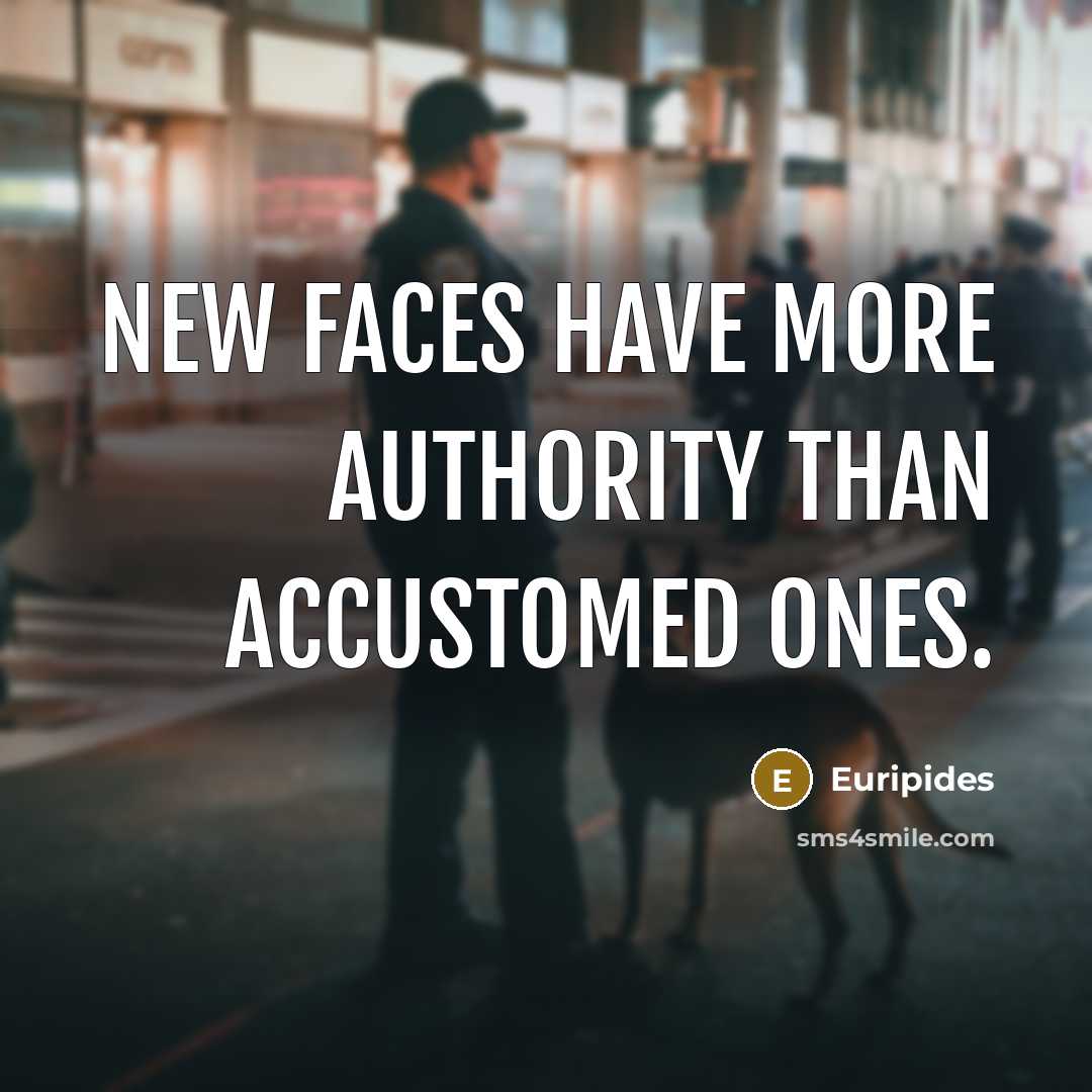 “New faces have more authority than accustomed ones.…” quote by Euripides